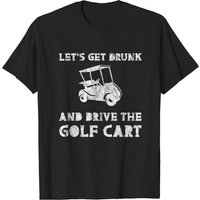T-shirt Let's Get Drunk And Drive The Golf Cart 3 pour hommes — T-shirts pour hommes