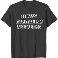 It Was Capitalism All Along Men's T-Shirt