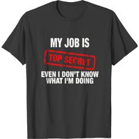 My Job Is Top Secret T-Shirt for Men