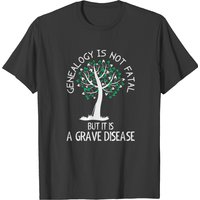 T-shirt Genealogy Is Not Fatal But It Is A Grave Disease pour hommes
