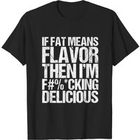T-shirt If Fat Means Flavor Then I'm Delicious pour hommes