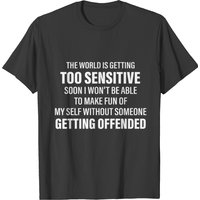 T-shirt pour hommes The World Is Getting Too Sensitive Soon I Won't Be