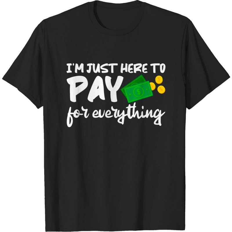 T-shirt Je suis juste ici pour payer tout