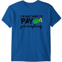 T-shirt pour hommes I'm Just Here To Pay For Everything