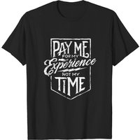 T-shirt pour hommes Pay Me For My Experience Not My Time — T-shirts pour hommes