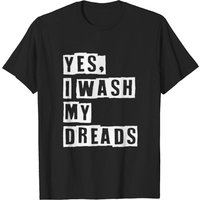 Yes I Wash My Dreads Men's T-shirt