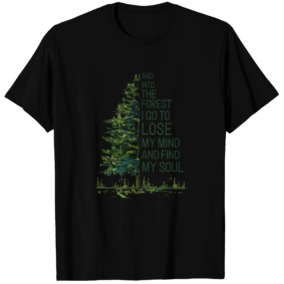 And Into The Forest I Go To Lose My Mind T-Shirt for Men — Mens T Shirts