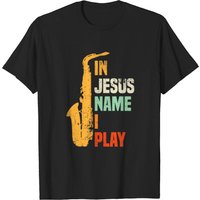 T-shirt In Jesus Name I Play Saxophon pour hommes