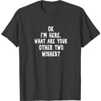 T-shirt Cadeau Ok I'm Here What Are Your Other Two Wishes pour Hommes