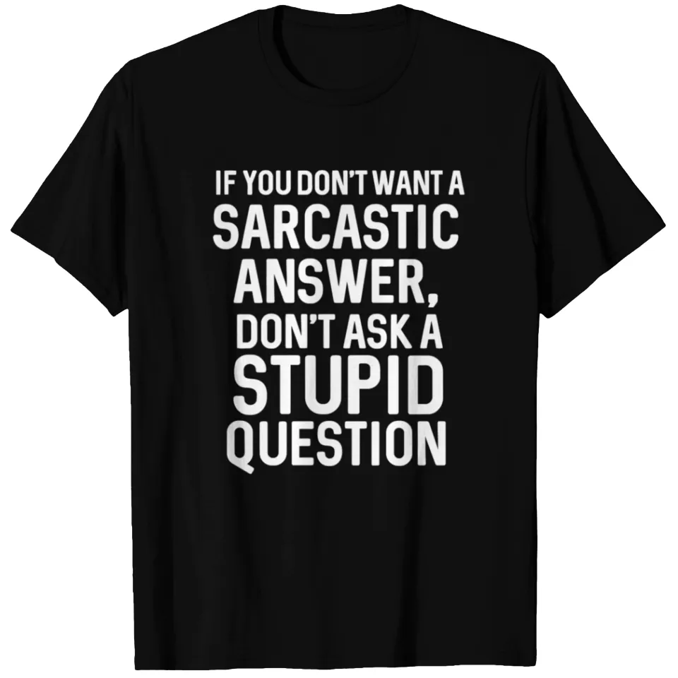 Sarcastic 'Don't Ask A Stupid Question' T-Shirt for Men — Mens T Shirts
