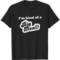 Kind Of A Big Deal Funny T-Shirt for Men