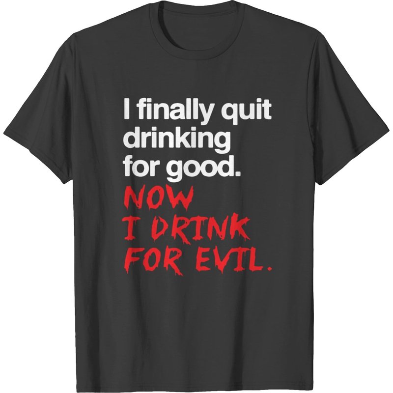 T-shirt J'ai Enfin Arrêté de Boire Pour de Bon Maintenant Je Bois Pour E