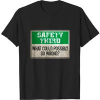 Safety Third Men's T-Shirt - What Could Possibly Go Wrong?