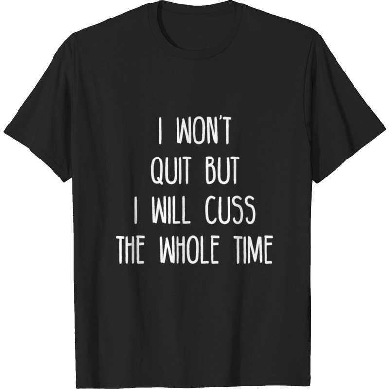 T-shirt I Won't Quit But I Will Cuss The Whole Time pour hommes