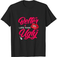 T-shirt pour hommes Better Late Than Ugly - pour maquilleurs