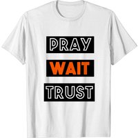 Pray Wait Trust Men's T-Shirt