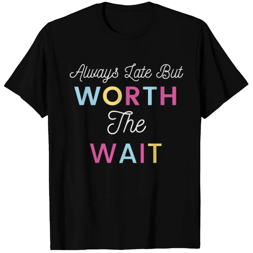 Always Late But Worth The Wait Men's T-Shirt — Mens T Shirts