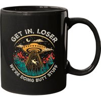 Get In Loser We're Doing Butt Stuff Mug - Alien UFO Design
