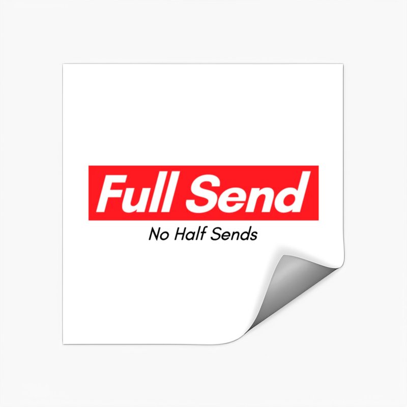 Full Send, No Half Sends Stickers — Stickers & Decals