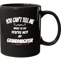 Mother's Day Mug - Can't Tell Me What To Do You're Not My Granddaughter