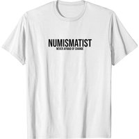 T-shirt Numismatist Never Afraid Of Change Coin Collector — T-shirts pour hommes