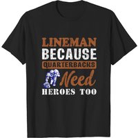 Lineman Because Quarterbacks Need Heroes T-shirt for Men — Mens T Shirts