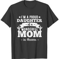 I'm A Proud Daughter Of A Wonderful Mom In Heaven T-Shirt — Mens T Shirts