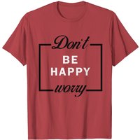 T-shirt Ne Sois Pas Heureux Inquiète-toi pour Hommes — T-shirts pour hommes