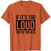 Si c'est trop fort, vous êtes trop vieux T-shirt Rock pour hommes