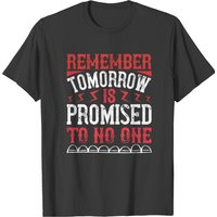 Remember Tomorrow Is Promised To No One Men's T-Shirt — Mens T Shirts