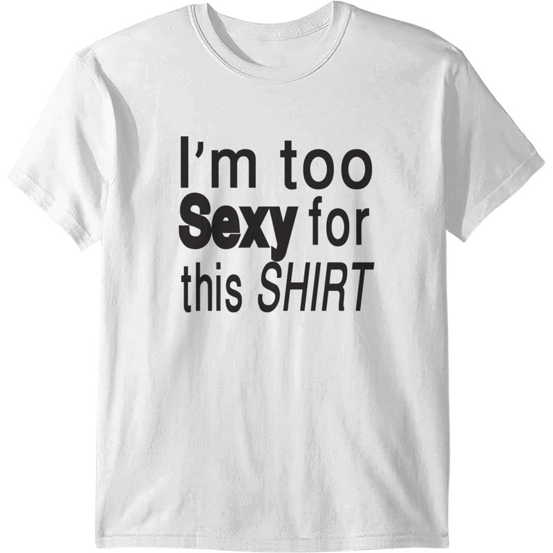 Too Sexy For This Shirt Men's T-Shirt — Mens T Shirts