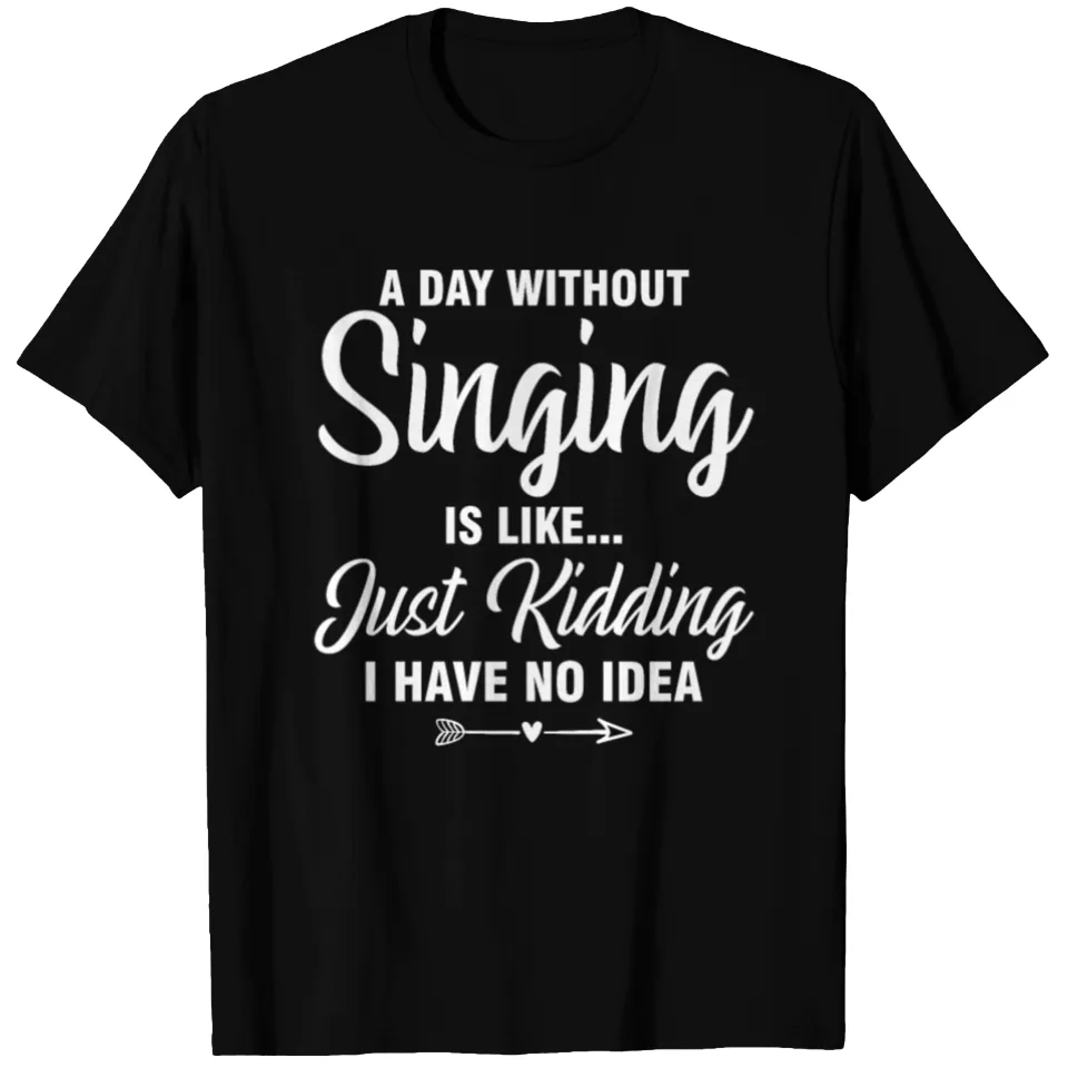 T-shirt A Day Without Singing Is Like Just Kidding pour hommes — T-shirts pour hommes