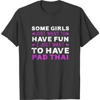 Some Girls Have Fun I Just Want Pad Thai T-shirt for Men