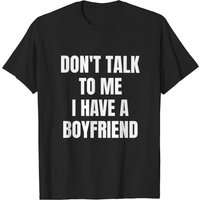 Don't Talk To Me I Have A Boyfriend T-shirt for Men