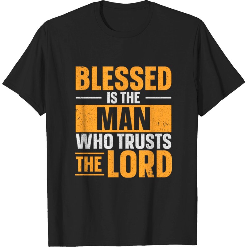 Blessed Is The Man Who Trusts The Lord Jesus Faith T-shirt