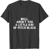 Well Aren't You A Little Ray Of Pitch Black T-shirt for Men