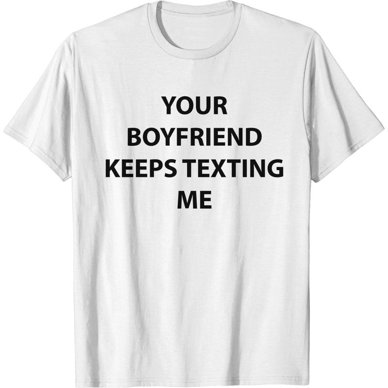 T-shirt Your Boyfriend Keeps Texting Me — T-shirts pour hommes