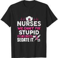 Nurses We Can't Fix Stupid But Can Sedate It T-Shirt for Men
