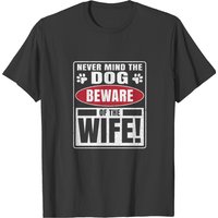Nevermind The Dog Beware Of The Wife T-shirt pour hommes