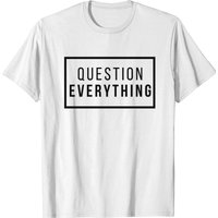 Question Everything T-Shirt for Men — Mens T Shirts
