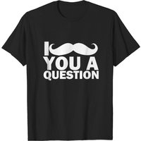 I Mustache You A Question T-shirt for Men