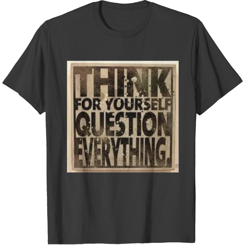 Think For Yourself Question Everything T-Shirt for Men — Mens T Shirts
