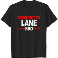 Stay In Your Lane Bro T-Shirt for Men
