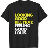 Looking Good Billy Ray Feeling Good Louis T-shirt for Men