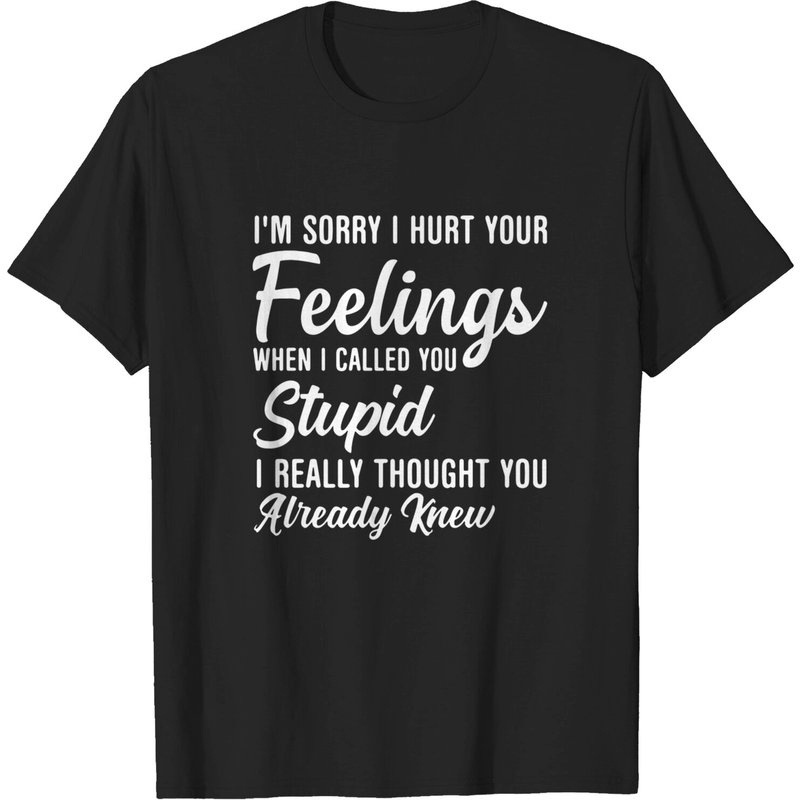 T-shirt Im Sorry I Hurt Your Feelings Called You Stupid pour hommes — T-shirts pour hommes