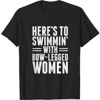 T-shirt Heres To Swimming With Bow Legged Women pour hommes