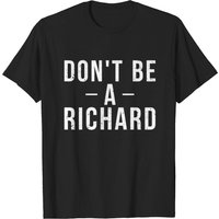 T-shirt Humoristique Sarcastique Don't Be A Richard pour Hommes — T-shirts pour hommes