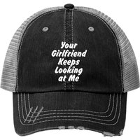Casquette Trucker Your Girlfriend Keeps Looking At Me