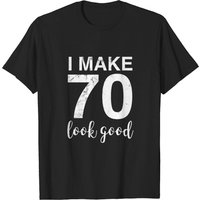 T-shirt I Make 70 Look Good pour homme - Idée cadeau 70e anniversaire