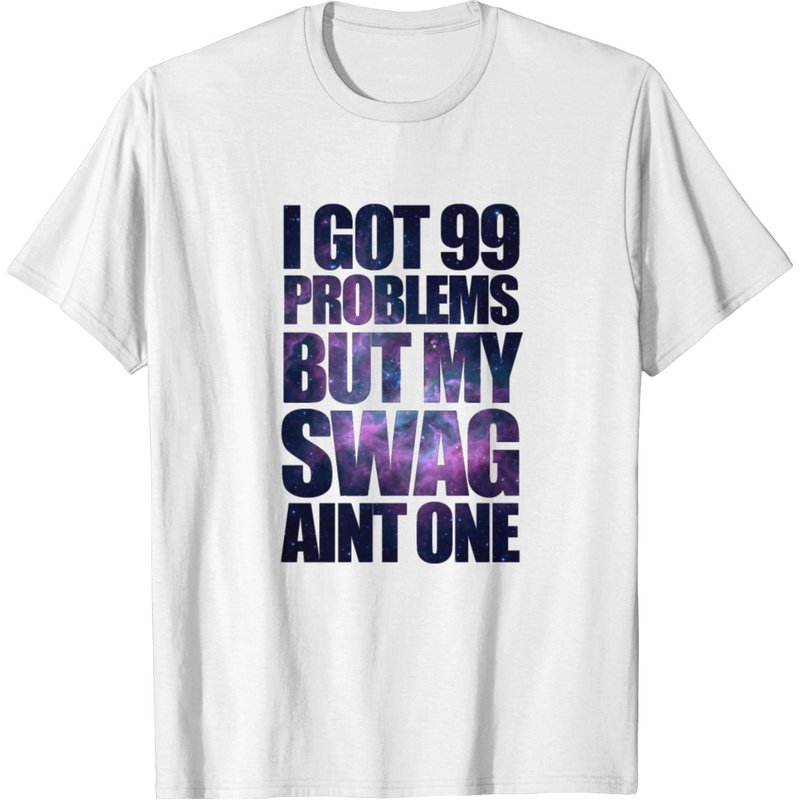 T-shirt I Got 99 Problems But My Swag Ain't One pour hommes